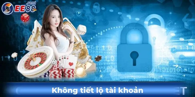 Tổng hợp các chính sách bảo mật của EE88 bạn nên biết 4 Khong-tiet-lo-tai-khoan