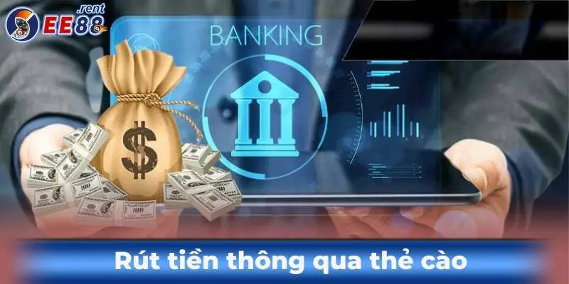 Hướng dẫn rút tiền EE88 nhanh chóng, an toàn nhất hiện nay 2 Rut-tien-thong-qua-the-cao